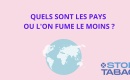Quels sont les pays où l’on fume le moins et pourquoi ?